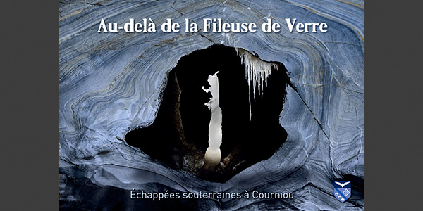 Au delà de la fileuse de verre - Echappées souterraines à Courniou